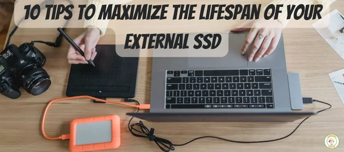 10 Tips to Maximize the Lifespan of Your External SSD