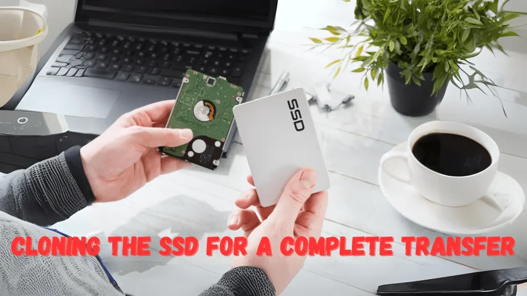 Cloning the SSD for a Complete Transfer